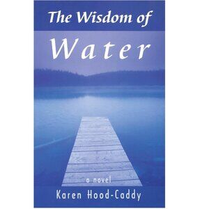 2003 The Wisdom of Water: A Novel By Karen Hood-Caddy Book - Paperback